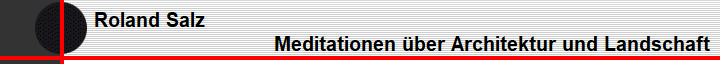 Roland Salz                                                                      
                                            Meditationen ber Architektur und Landschaft