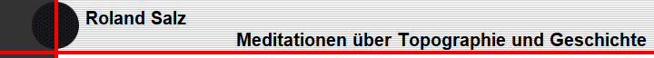 Roland Salz                                                                      
                                          Meditationen ber Topographie und Geschichte