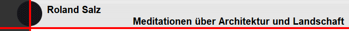  Roland Salz                                                                      
                                            Meditationen ber Architektur und Landschaft